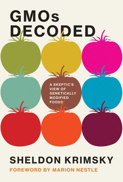 Cover for Krimsky, Sheldon (Professor, Tufts University) · GMOs Decoded: A Skeptic's View of Genetically Modified Foods - Food, Health, and the Environment (Hardcover bog) (2019)