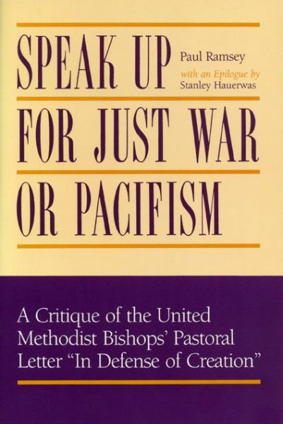 Cover for Paul Ramsey · Speak Up for Just War or Pacifism?: Critique of the United Methodist Bishops' Pastoral Letter &quot;In Defense of Creation&quot; (Hardcover Book) (1990)