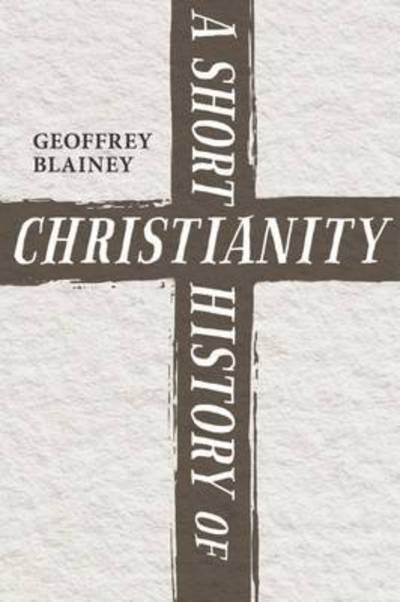 Cover for Geoffrey Blainey · A Short History of Christianity (Pocketbok) (2016)