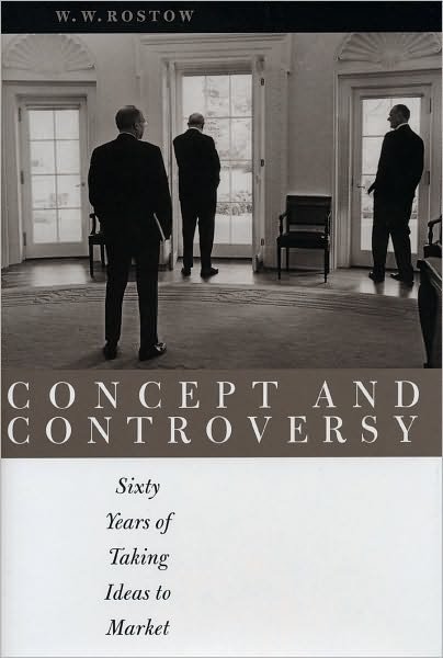 Concept and Controversy: Sixty Years of Taking Ideas to Market - W. W. Rostow - Kirjat - University of Texas Press - 9780292726192 - sunnuntai 1. kesäkuuta 2003