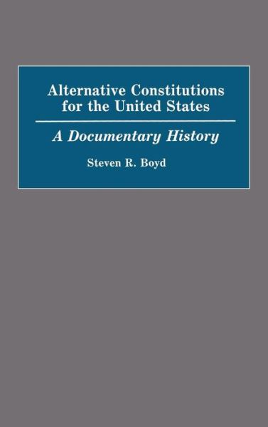 Cover for Steven R. Boyd · Alternative Constitutions for the United States: A Documentary History (Hardcover Book) (1992)
