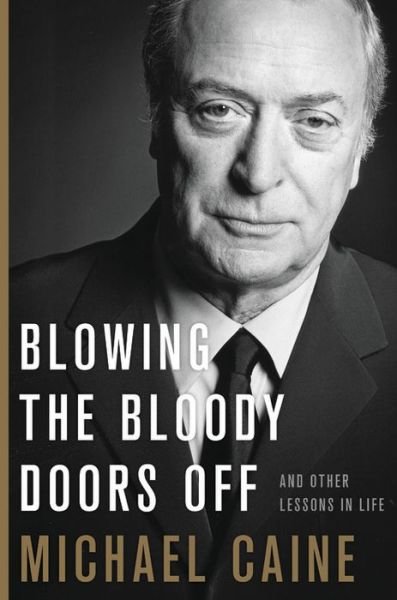 Cover for Michael Caine · Blowing the bloody doors off (Bog) [First U.S. edition. edition] (2018)