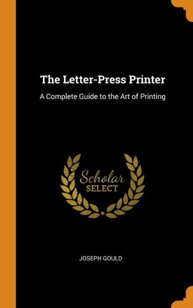 Cover for Joseph Gould · The Letter-Press Printer (Hardcover Book) (2018)