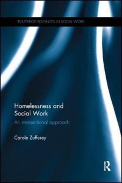 Cover for Zufferey, Carole (University of South Australia) · Homelessness and Social Work: An Intersectional Approach - Routledge Advances in Social Work (Paperback Book) (2019)