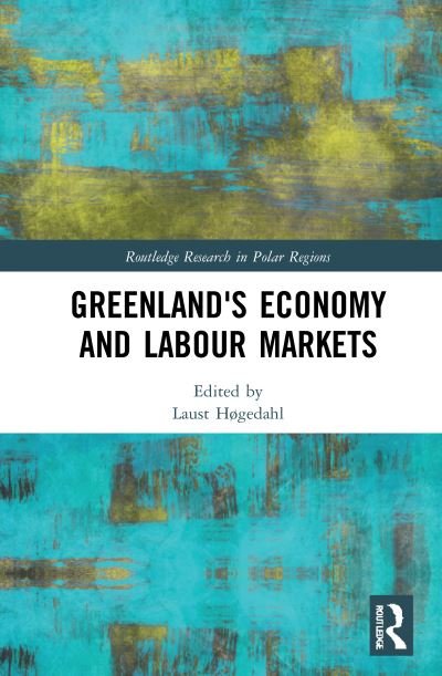 Cover for Laust Hogedahl · Greenland's Economy and Labour Markets - Routledge Research in Polar Regions (Gebundenes Buch) (2021)