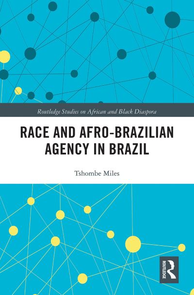 Cover for Miles, Tshombe (Baruch college, City University of New York, USA) · Race and Afro-Brazilian Agency in Brazil - Routledge Studies on African and Black Diaspora (Paperback Book) (2021)