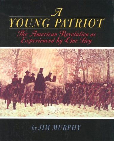 A Young Patriot: The American Revolution as Experienced by One Boy - Jim Murphy - Książki - Houghton Mifflin - 9780395900192 - 23 marca 1998