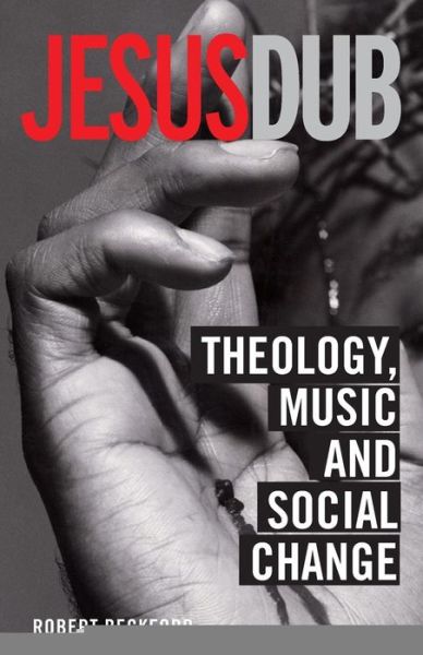 Cover for Beckford, Robert (University of Birmingham, UK) · Jesus Dub: Theology, Music and Social Change (Paperback Book) (2006)