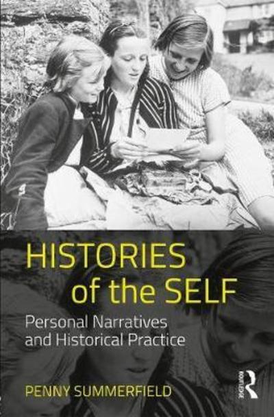 Cover for Summerfield, Penny (University of Manchester, UK) · Histories of the Self: Personal Narratives and Historical Practice (Taschenbuch) (2018)