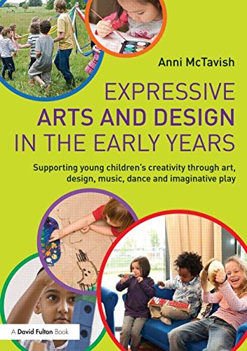 Cover for McTavish, Anni (Early Years and Creative Arts Consultant, UK) · Expressive Arts and Design in the Early Years: Supporting Young Children’s Creativity through Art, Design, Music, Dance and Imaginative Play (Paperback Book) (2025)