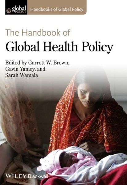 Cover for GW Brown · The Handbook of Global Health Policy - Handbooks of Global Policy (Gebundenes Buch) (2014)