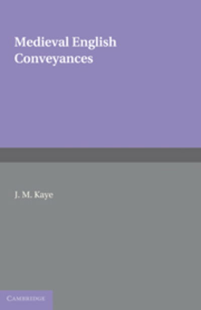 Cover for Kaye, J. M. (University of Oxford) · Medieval English Conveyances - Cambridge Studies in English Legal History (Hardcover Book) (2009)