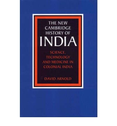 Cover for Arnold, David (School of Oriental and African Studies, University of London) · Science, Technology and Medicine in Colonial India - The New Cambridge History of India (Hardcover bog) (2000)