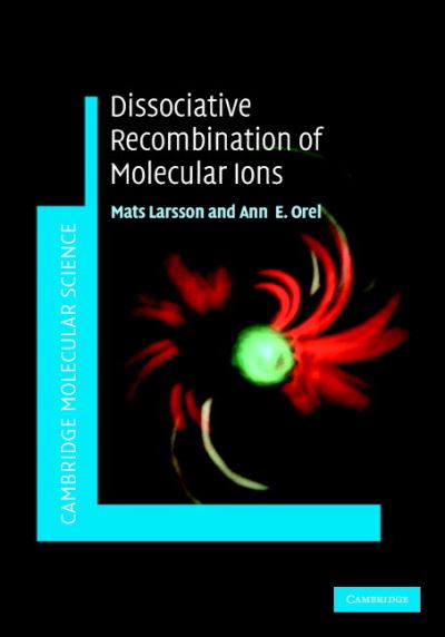 Cover for Larsson, Mats (Stockholms Universitet) · Dissociative Recombination of Molecular Ions - Cambridge Molecular Science (Hardcover Book) (2008)