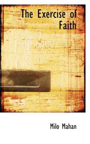 Cover for Milo Mahan · The Exercise of Faith (Pocketbok) (2008)