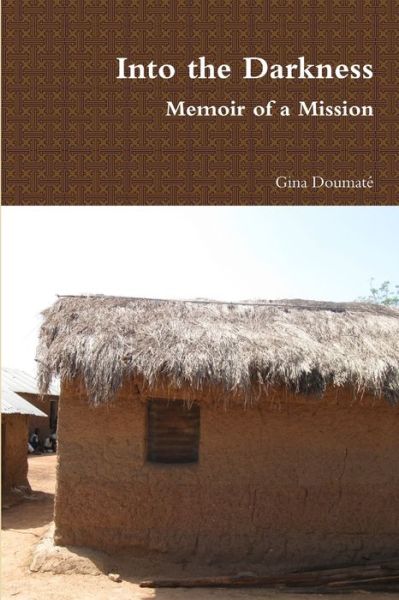 Cover for Gina Doumaté · Into the Darkness - Memoir of a Mission (Book) (2009)