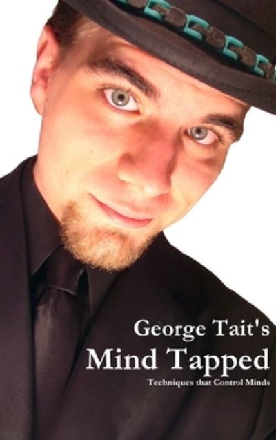 Cover for George Tait · Mind Tapped - Techniques That Control Minds (Hardcover Book) (2010)