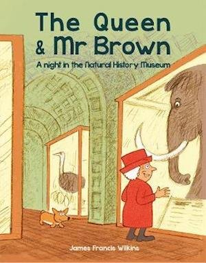 Cover for James Francis Wilkins · The Queen &amp; Mr Brown: A Night in the Natural History Museum - Queen &amp; Mr Brown (Paperback Book) (2021)
