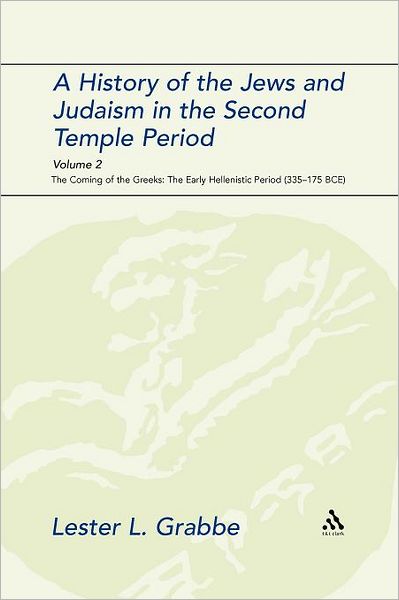 Cover for Lester L. Grabbe · A History of the Jews and Judaism in the Second Temple Period, Volume 2: the Coming of the Greeks: the Early Hellenistic Period (335-175 Bce) (The Library of Second Temple Studies) (Paperback Book) (2011)