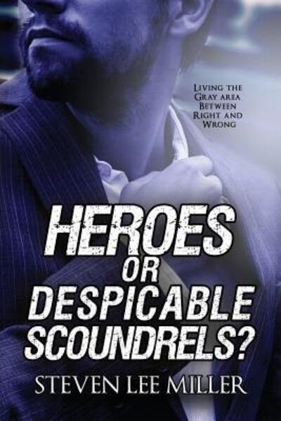 Cover for Steven Lee Miller · Heroes or Despicable Scoundrels? (Paperback Book) (2019)