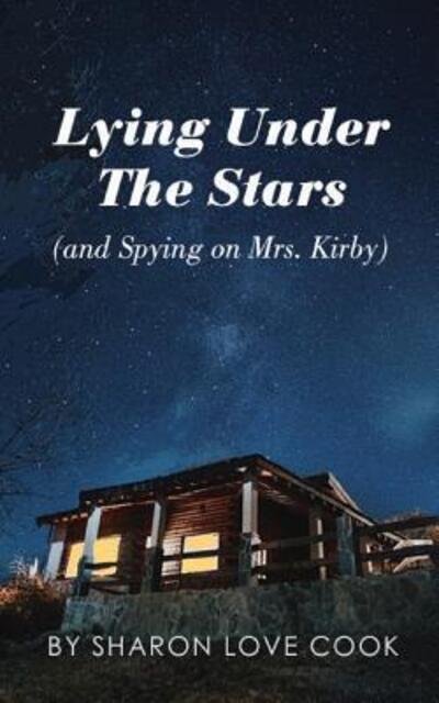 Cover for Sharon Love Cook · Lying Under the Stars (and Spying on Mrs. Kirby) (Paperback Book) (2019)