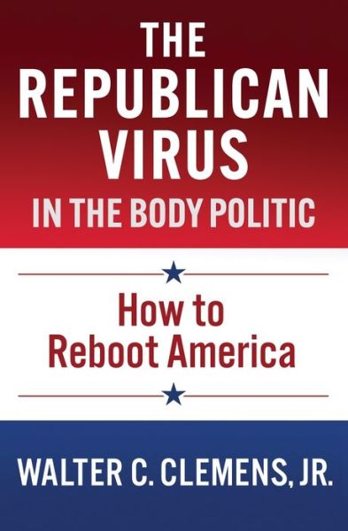 Cover for Jr Walter C Clemens · The Republican Virus in the Body Politic (Paperback Book) (2020)