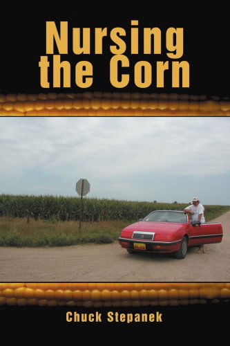 Cover for Chuck Stepanek · Nursing the Corn (Paperback Book) (2005)