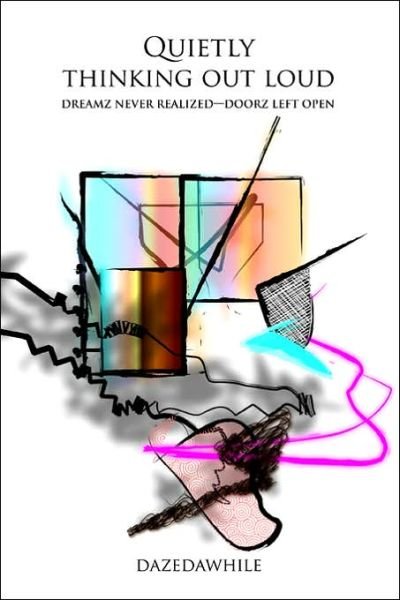Cover for Dazedawhile · Quietly Thinking out Loud: Dreamz Never Realized--doorz Left Open (Paperback Book) (2006)