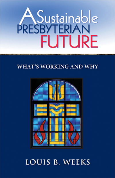 Cover for Louis B. Weeks · A Sustainable Presbyterian Future: What's Working and Why (Paperback Book) (2012)