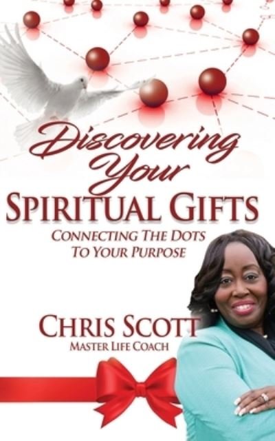 Cover for Chris Scott · Discovering Your Spiritual Gifts Connecting the Dots to Your Purpose (Paperback Bog) (2018)
