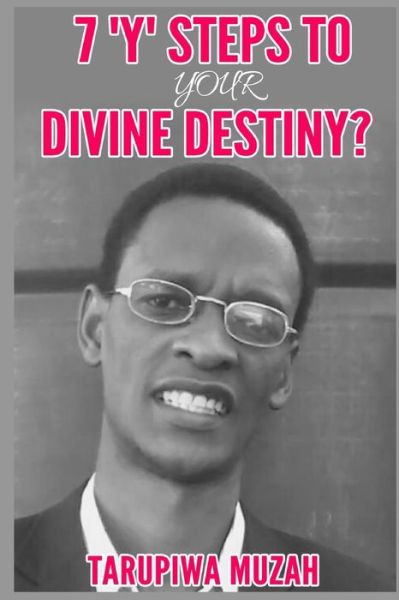 Cover for Tarupiwa Muzah · 7 'y' Steps to Your Divine Destiny (Paperback Book) (2015)