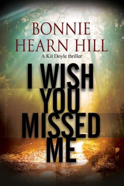 Cover for Bonnie Hill · I Wish You Missed Me - A Kit Doyle Mystery (Gebundenes Buch) [Main - Large Print edition] (2017)