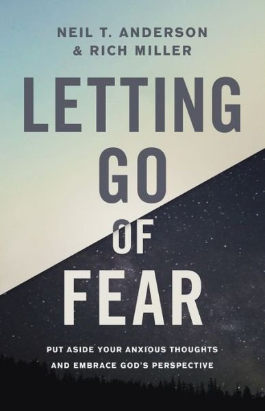 Letting Go of Fear: Put Aside Your Anxious Thoughts and Embrace God's Perspective - Neil T. Anderson - Boeken - Harvest House Publishers,U.S. - 9780736972192 - 4 september 2018