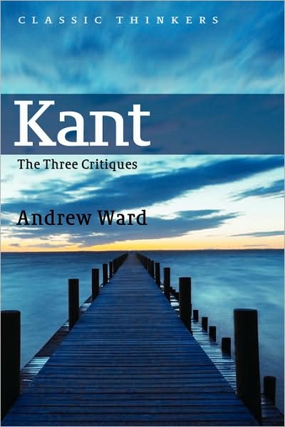 Cover for Ward, Andrew (University of York) · Kant: The Three Critiques - Classic Thinkers (Gebundenes Buch) (2006)