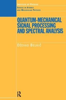 Cover for Dzevad Belkic · Quantum-Mechanical Signal Processing and Spectral Analysis - Series in Atomic Molecular Physics (Hardcover Book) (2004)