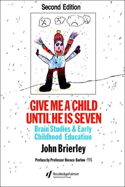 Give Me A Child Until He Is 7: Brain Studies And Early Childhood Education - John Brierley - Boeken - Taylor & Francis Ltd - 9780750703192 - 25 mei 1994