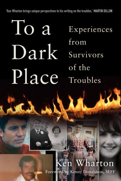 Cover for Ken Wharton · To a Dark Place: Experiences from Survivors of the Troubles (Hardcover Book) (2022)