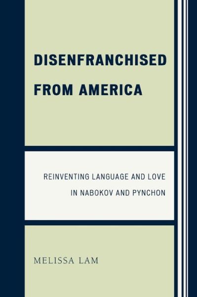 Cover for Melissa Lam · Disenfranchised from America: Reinventing Language and Love in Nabokov and Pynchon (Paperback Book) (2009)