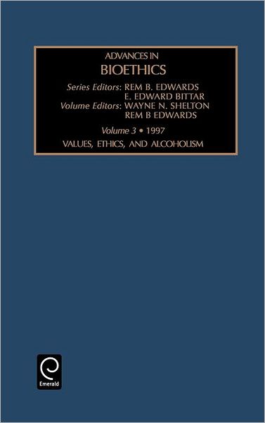Values, Ethics and Alcoholism - Advances in Bioethics - Rem B. Edwards - Books - Emerald Publishing Limited - 9780762302192 - January 13, 1998