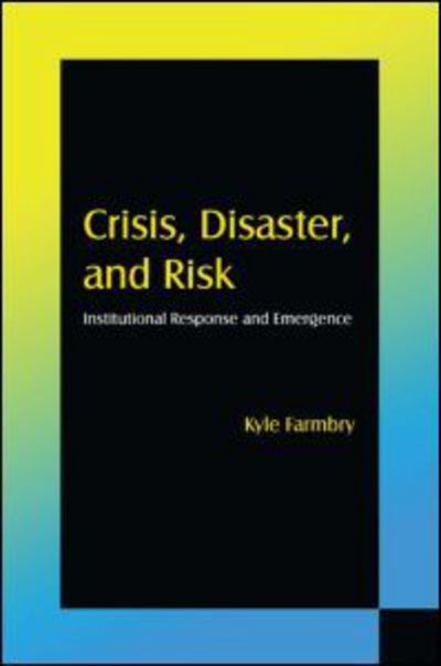 Cover for Kyle Farmbry · Crisis, Disaster and Risk: Institutional Response and Emergence (Hardcover Book) (2012)