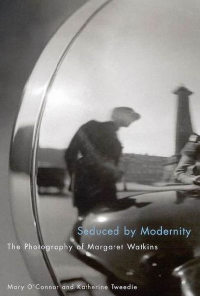 Cover for Mary O'Connor · Seduced by Modernity: The Photography of Margaret Watkins (Hardcover Book) (2007)