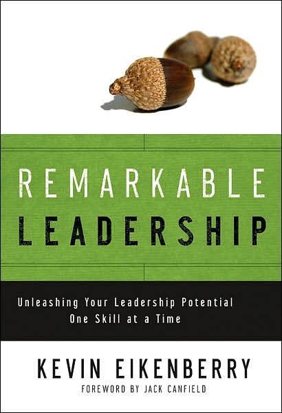 Cover for Kevin Eikenberry · Remarkable Leadership: Unleashing Your Leadership Potential One Skill at a Time - Jossey-Bass Leadership Series (Inbunden Bok) (2007)