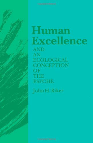 Cover for John H. Riker · Human Excellence and an Ecological Conception of the Psyche (Paperback Book) [First edition] (1991)