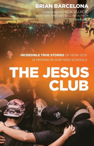 Cover for Brian Barcelona · The Jesus Club – Incredible True Stories of How God Is Moving in Our High Schools (Pocketbok) (2017)