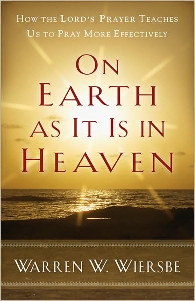 Cover for Warren W. Wiersbe · On Earth as It Is in Heaven - How the Lord's Prayer Teaches Us to Pray More Effectively (Paperback Bog) (2010)