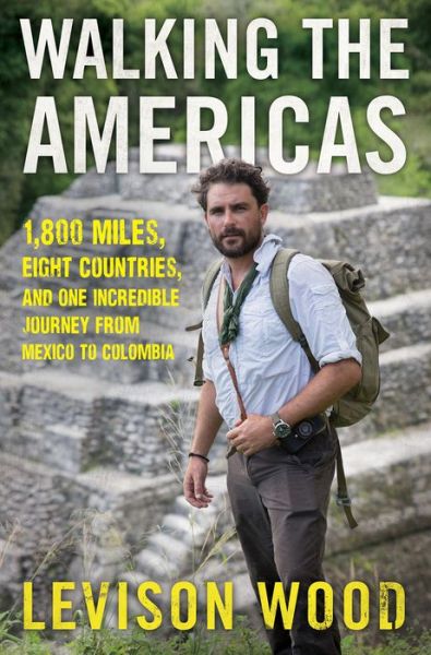 Walking the Americas 1,800 Miles, Eight Countries, and One Incredible Journey from Mexico to Colombia - Levison Wood - Książki - Grove/Atlantic, Incorporated - 9780802129192 - 11 grudnia 2018