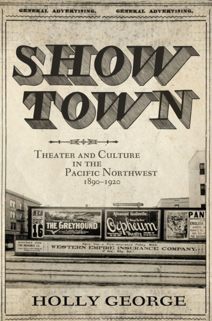 Cover for Holly George · Show Town : Theater and Culture in the Pacific Northwest, 1890-1920 (Paperback Book) (2023)