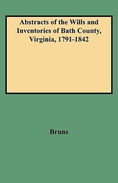 Cover for Bruns · Abstracts of the Wills and Inventories of Bath County, Virginia, 1791-1842 (Paperback Book) (2009)