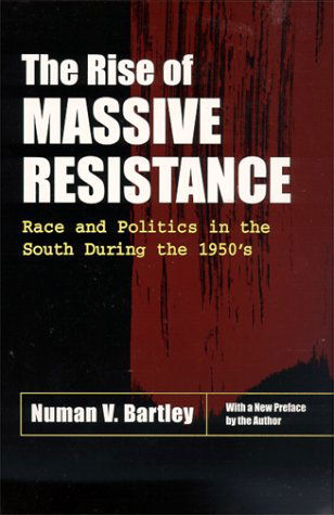 Cover for Numan V. Bartley · The Rise of Massive Resistance: Race and Politics in the South During the 1950's (Paperback Bog) (1999)