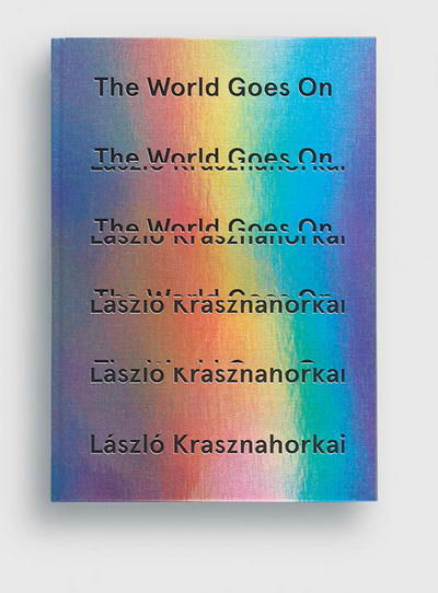 Cover for Laszlo Krasznahorkai · The World Goes On (Hardcover Book) (2024)